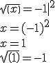 sqrt(x)=-1 |^2<br /><br />x = (-1)^2<br /><br />x = 1<br /><br />sqrt(1) = -1<br />